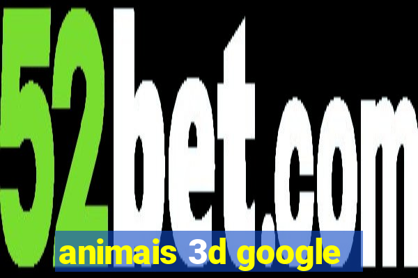 animais 3d google